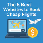 The 5 Best Websites to Book Cheap Flights (2025 Edition)